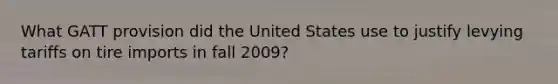 What GATT provision did the United States use to justify levying tariffs on tire imports in fall 2009?