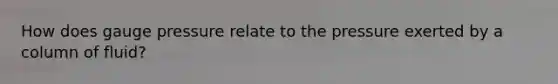 How does gauge pressure relate to the pressure exerted by a column of fluid?