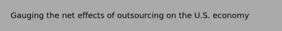 Gauging the net effects of outsourcing on the U.S. economy