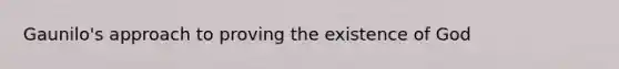 Gaunilo's approach to proving the existence of God