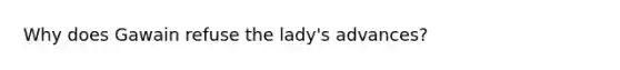 Why does Gawain refuse the lady's advances?