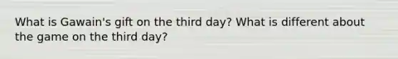 What is Gawain's gift on the third day? What is different about the game on the third day?