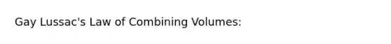 Gay Lussac's Law of Combining Volumes: