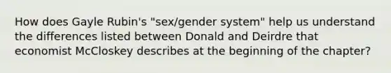 How does Gayle Rubin's "sex/gender system" help us understand the differences listed between Donald and Deirdre that economist McCloskey describes at the beginning of the chapter?