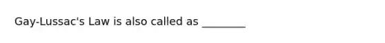 Gay-Lussac's Law is also called as ________