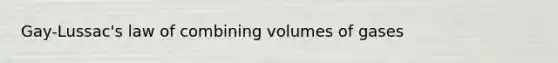 Gay-Lussac's law of combining volumes of gases