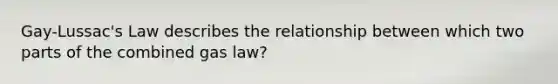 Gay-Lussac's Law describes the relationship between which two parts of the combined gas law?