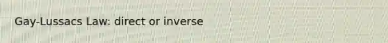 Gay-Lussacs Law: direct or inverse