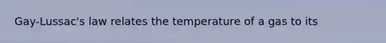 Gay-Lussac's law relates the temperature of a gas to its