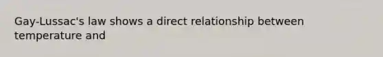 Gay-Lussac's law shows a direct relationship between temperature and