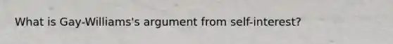 What is Gay-Williams's argument from self-interest?