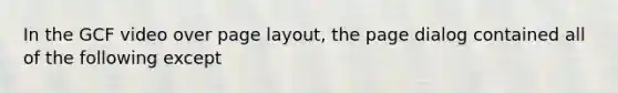 In the GCF video over page layout, the page dialog contained all of the following except