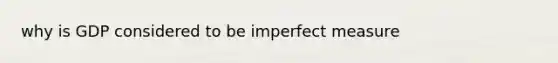 why is GDP considered to be imperfect measure