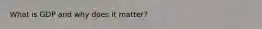 What is GDP and why does it matter?