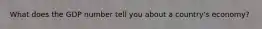 What does the GDP number tell you about a country's economy?