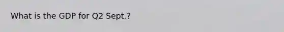 What is the GDP for Q2 Sept.?