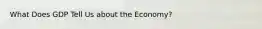 What Does GDP Tell Us about the Economy?
