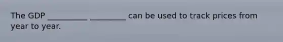 The GDP __________ _________ can be used to track prices from year to year.
