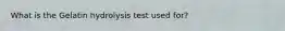 What is the Gelatin hydrolysis test used for?