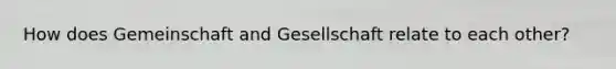 How does Gemeinschaft and Gesellschaft relate to each other?