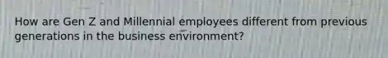 How are Gen Z and Millennial employees different from previous generations in the business environment?