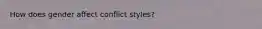 How does gender affect conflict styles?