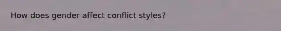 How does gender affect conflict styles?