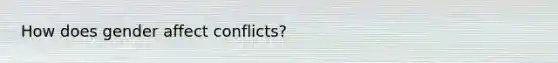 How does gender affect conflicts?