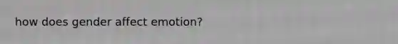 how does gender affect emotion?
