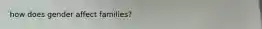 how does gender affect families?