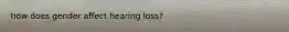 how does gender affect hearing loss?