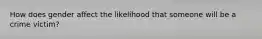 How does gender affect the likelihood that someone will be a crime victim?