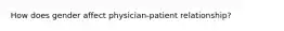 How does gender affect physician-patient relationship?