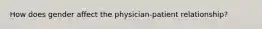 How does gender affect the physician-patient relationship?