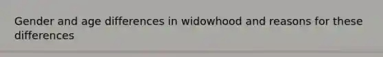 Gender and age differences in widowhood and reasons for these differences