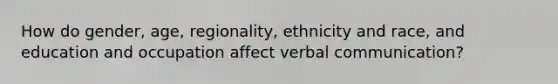 How do gender, age, regionality, ethnicity and race, and education and occupation affect verbal communication?