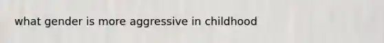 what gender is more aggressive in childhood