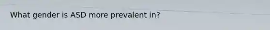 What gender is ASD more prevalent in?