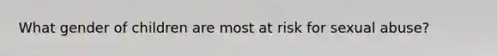 What gender of children are most at risk for sexual abuse?