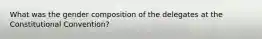 What was the gender composition of the delegates at the Constitutional Convention?