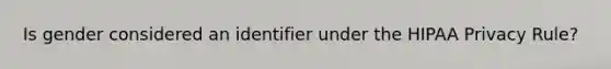Is gender considered an identifier under the HIPAA Privacy Rule?
