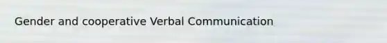 Gender and cooperative Verbal Communication