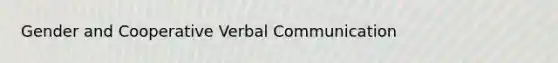 Gender and Cooperative Verbal Communication