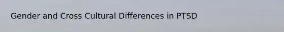 Gender and Cross Cultural Differences in PTSD