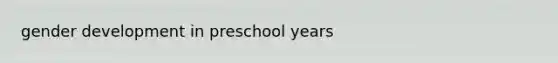 gender development in preschool years