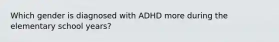 Which gender is diagnosed with ADHD more during the elementary school years?