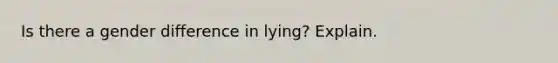 Is there a gender difference in lying? Explain.