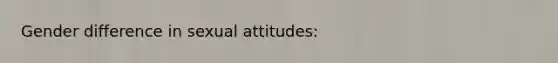 Gender difference in sexual attitudes: