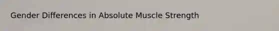 Gender Differences in Absolute Muscle Strength