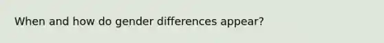 When and how do gender differences appear?